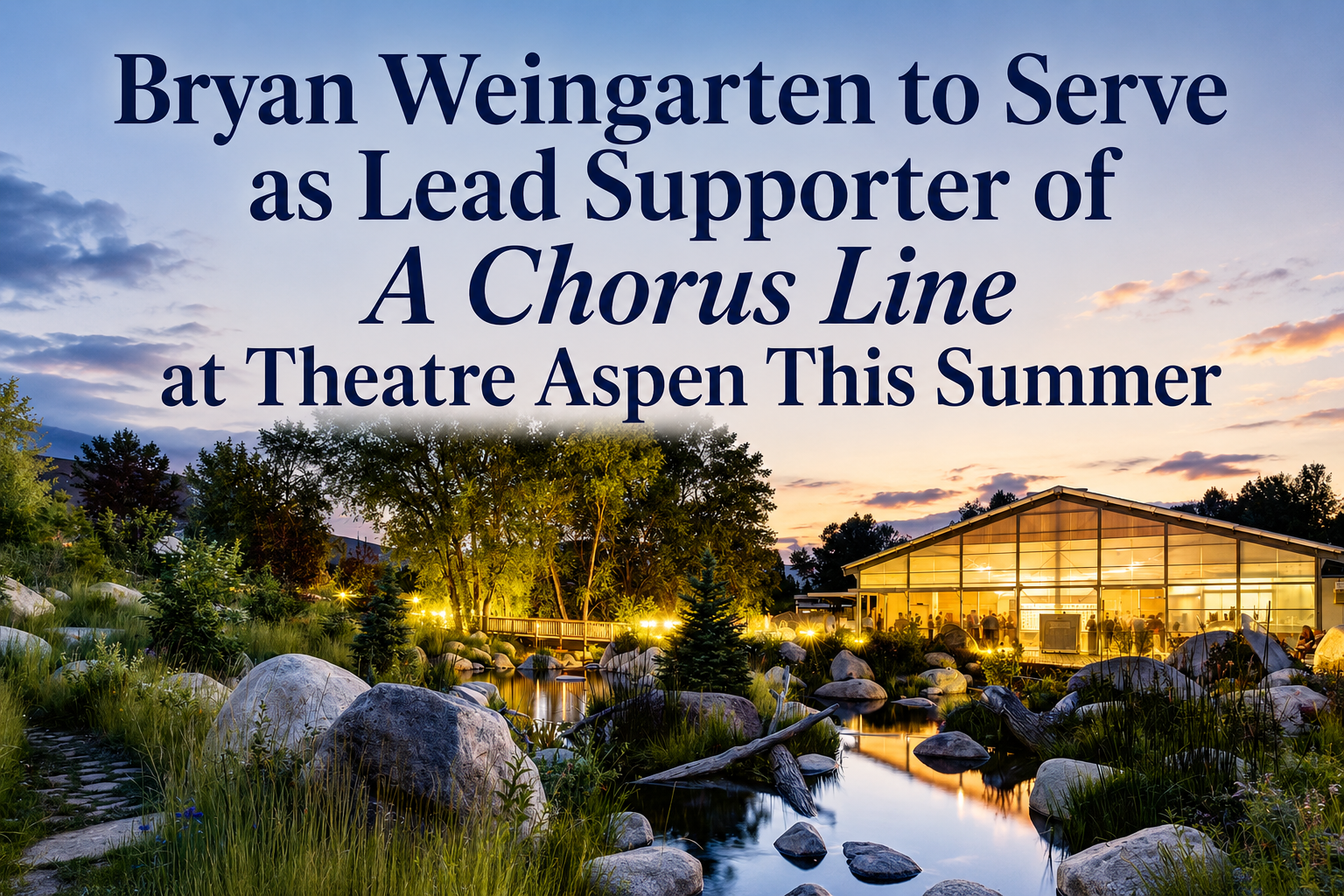 Bryan Weingarten to Serve as a Lead Supporter of A Chorus Line at Theatre Aspen This Summer